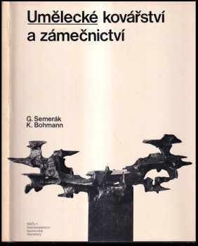 Umělecké kovářství a zámečnictví - Gustav Semerák, Karel Bohmann (1979, Státní nakladatelství technické literatury) - ID: 695065