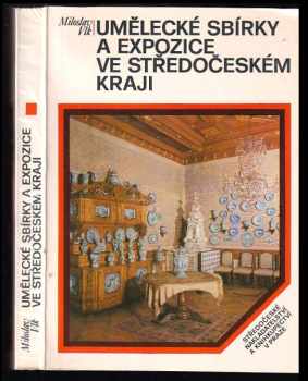 Umělecké sbírky a expozice ve Středočeském kraji - Jiří Hedánek, Helena Machálková, Miloslav Vlk, Ivo Hejl, Miroslav Fořt (1984, Středočeské nakladatelství a knihkupectví) - ID: 401490