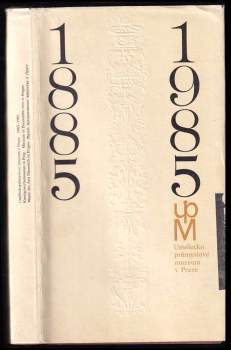 Umělecko průmyslové muzeum v Praze 1885 - 1985