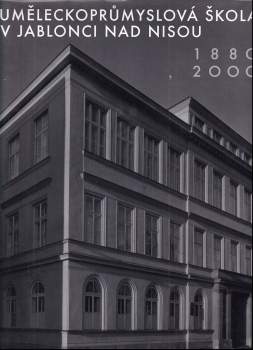 Jan Strnad: Uměleckoprůmyslová škola v Jablonci nad Nisou [1880-2000]
