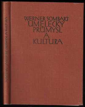 Umělecký průmysl a kultura - Werner Sombart (1912, Jan Laichter) - ID: 455208