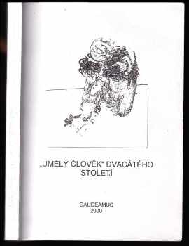 Umělý člověk dvacátého století - (sborník příspěvků ze IV literární laboratoře, konané v Hradci Králové 27.-28. ledna 2000).
