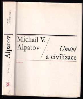 Michail Vladimirovič Alpatov: Umění a civilizace : Studie z dějin ruského a západoevropského umění