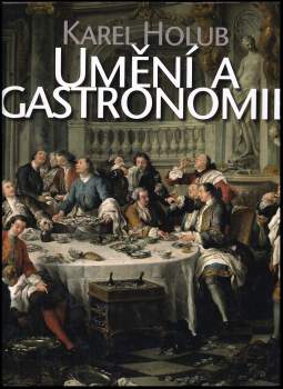 Karel Holub: Umění a gastronomie