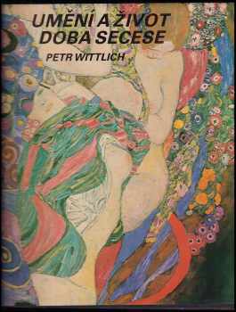 Umění a život : doba secese - Petr Wittlich, Petr Witlich (1987, Artia) - ID: 712507