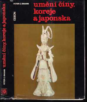 Umění Číny, Koreje a Japonska - Peter C Swann (1970, Odeon) - ID: 485402