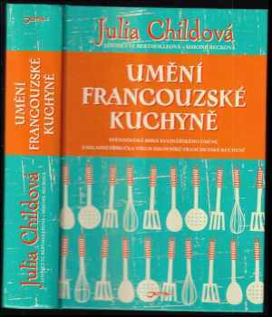 Umění francouzské kuchyně - Julia Child, Louisette Bertholle, Simone Beck (2014, Jota) - ID: 1806248