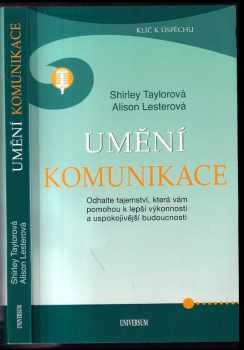 Shirley Taylor: Umění komunikace : odhalte tajemství, která vám pomohou k lepší výkonnosti a uspokojivější budoucnosti