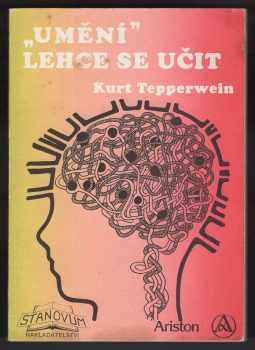 Kurt Tepperwein: Umění lehce se učit : nové metody, které vám ulehčí učení
