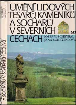 Jana Scheybalová: Umění lidových tesařů, kameníků a sochařů v sever-ních Čechách