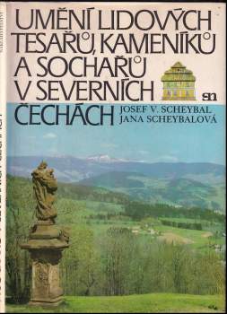 Josef V Scheybal: Umění lidových tesařů, kameníků a sochařů v severních Čechách