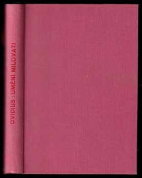 Ovidius: Umění milovati ; Jak léčiti lásku ; Lásky