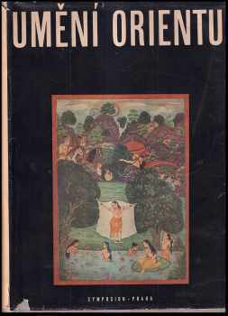 Rabíndranáth Thákur: Umění Orientu - Persie - Indie - Tibet - Kambodža - Siam - Ceylon - Java - Bali - Čína - Japonsko