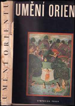 Rabíndranáth Thákur: Umění Orientu - Persie - Indie - Tibet - Kambodža - Siam - Ceylon - Java - Bali - Čína - Japonsko