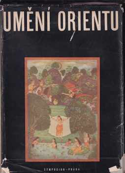 Rabíndranáth Thákur: Umění Orientu - Persie - Indie - Tibet - Kambodža - Siam - Ceylon - Java - Bali - Čína - Japonsko