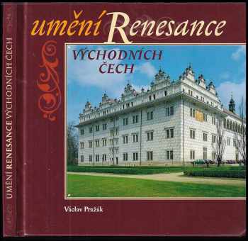 Václav Pražák: Umění renesance východních Čech : architektura, sochařství, malířství, umělecká řemesla