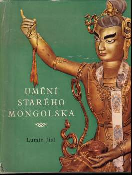 Umění staroho Mongolska - Lumír Jisl (1961, Státní nakladatelství krásné literatury a umění) - ID: 799171