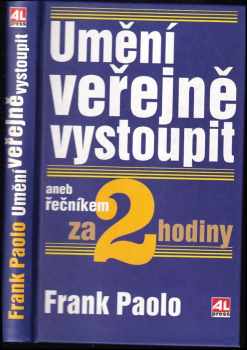 Frank Paolo: Umění veřejně vystoupit, aneb, Řečníkem za 2 hodiny