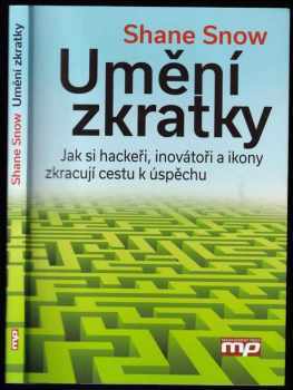 Umění zkratky : jak si hackeři, inovátoři a ikony zkracují cestu k úspěchu