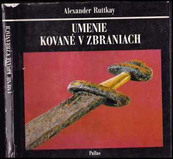 Alexander Ruttkay: Umenie kované v zbraniach