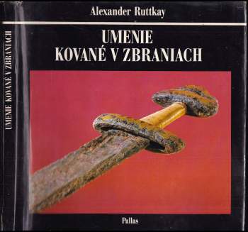 Alexander Ruttkay: Umenie kované v zbraniach