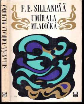 Umírala mladičká - Frans Eemil Sillanpää, F. E Sillanpää, F.E Sillanpaeae (1969, Práce) - ID: 158868