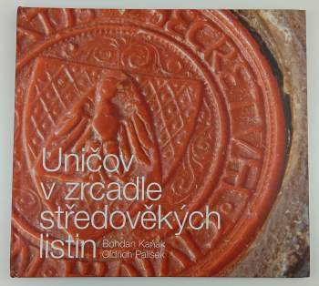 Bohdan Kaňák: Uničov v zrcadle středověkých listin