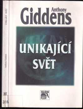 Anthony Giddens: Unikající svět : jak globalizace mění náš svět