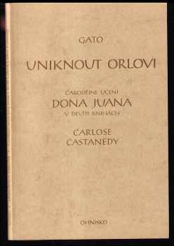 Uniknout Orlovi : čarodějné učení dona Juana v devíti knihách Carlose Castanedy