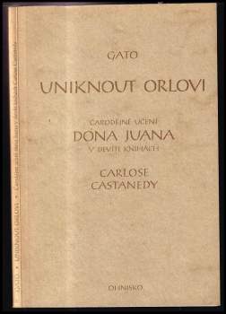 Uniknout Orlovi : čarodějné učení dona Juana v devíti knihách Carlose Castanedy
