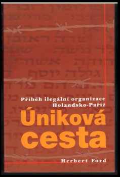 Úniková cesta : příběh ilegální organizace Holandsko-Paříž - Herbert Ford (2003, Advent-Orion) - ID: 323427