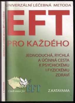 Zdena Katayama: Univerzální léčebná metoda EFT : příslib psychického a fyzického zdraví pro každého