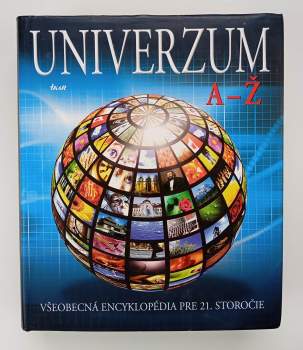 Univerzum A -Ž : [všeobecná encyklopédia pre 21. storočie