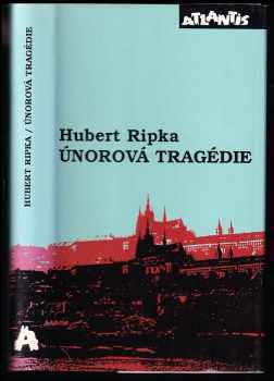 Hubert Ripka: Únorová tragédie - svědectví přímého účastníka