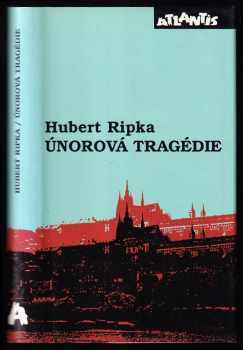 Hubert Ripka: Únorová tragédie - svědectví přímého účastníka