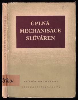 Úplná mechanisace sléváren : [Sborník] (1952, Průmyslové vydavatelství) - ID: 799165