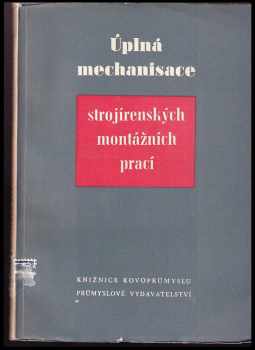 Úplná mechanisace strojírenských montážních prací : [Sborník] (1952, Průmyslové vydavatelství) - ID: 355522