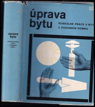 Úprava bytu : řemeslné práce v bytě a rodinném domku - Antonín Benda (1968, Státní nakladatelství technické literatury) - ID: 120673