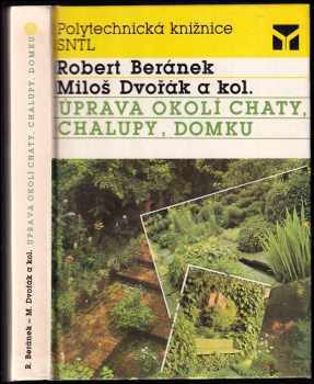 Úprava okolí chaty, chalupy, domku - Robert Beránek, Miloš Dvořák (1989, Státní nakladatelství technické literatury) - ID: 670949