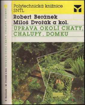 Úprava okolí chaty, chalupy, domku - Robert Beránek, Miloš Dvořák (1989, Státní nakladatelství technické literatury) - ID: 481253