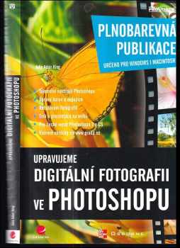 Upravujeme digitální fotografii ve Photoshopu : plnobarevná publikace : určeno pro Windows i Macintosh - Julie Adair King (2005, Grada) - ID: 441583