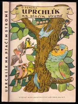 Uprchlík na ptačím stromě - Ondřej Sekora (1967, Státní nakladatelství dětské knihy) - ID: 783698