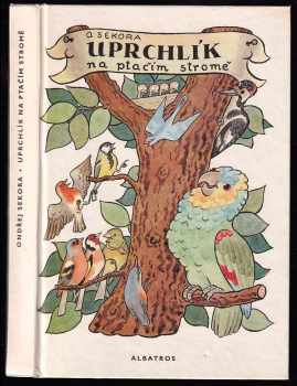 Uprchlík na ptačím stromě - Ondřej Sekora (1981, Albatros) - ID: 762498