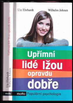 Ute Ehrhardt: Upřímní lidé lžou opravdu dobře : pravda nám vždy neprospěje