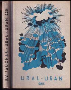 Ural-uran 235 - Technicko-dobrodružný román pro mládež - R. V Fauchar (1947, Vojtěch Šeba) - ID: 334879