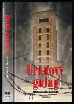 Uranový gulag : jáchymovské peklo - Zdeněk F Šedivý (2003, MOBA) - ID: 603392