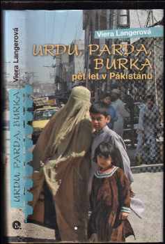 Viera Langerová: Urdu, parda, burka : pět let v Pákistánu