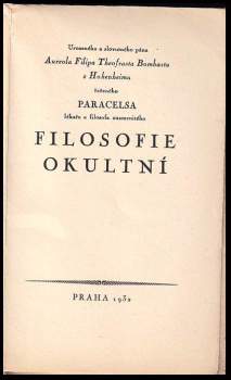 Paracelsus: Urozeného a slovutného pána Aureola Filipa Theofrasta Bombasta z Hohenheimu řečeného Paracelsa lékaře a filosofa znamenitého Filosofie okultní