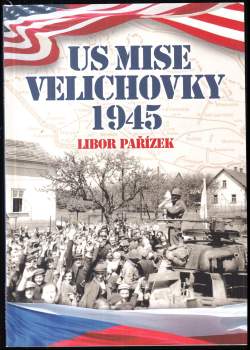 Libor Pařízek: US Mise Velichovky 1945