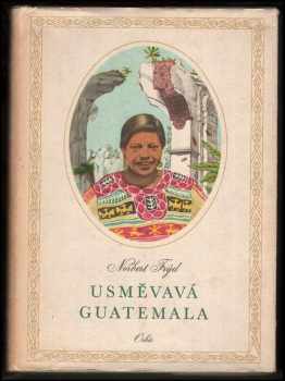 Usměvavá Guatemala : črty a snímky z cest - Norbert Frýd (1955, Orbis) - ID: 227823